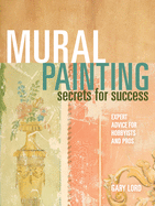 Mural Painting Secrets for Success: Expert Advice for Hobbyists and Pros