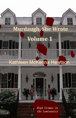 Murdaugh, She Wrote: A tale of High Crimes in the Lowcountry - Hewtson, Kathleen McKenna