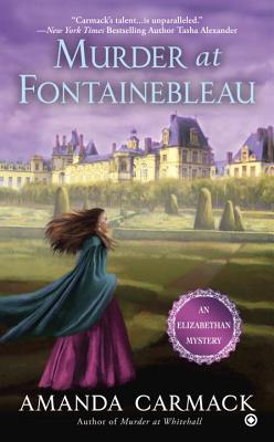 Murder At Fontainebleau: An Elizabathan Mystery - Carmack, Amanda