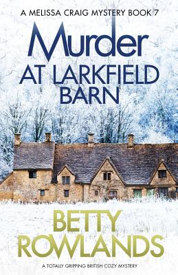 Murder at Larkfield Barn: A totally gripping British cozy mystery - Rowlands, Betty