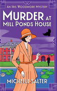 Murder at Mill Ponds House: Discover the BRAND NEW brilliantly gripping Iris Woodmore Mystery from Michelle Salter for 2025