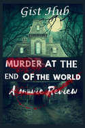 Murder At The End Of The World: A Movie Review