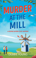 Murder at the Mill: A gripping cozy murder mystery from Debbie Young