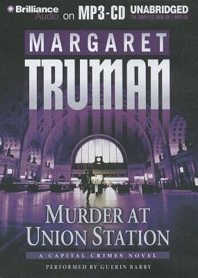 Murder at Union Station - Truman, Margaret, and Barry, Guerin (Read by)