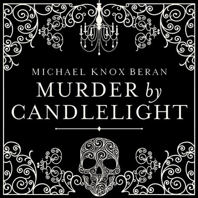 Murder by Candlelight: The Gruesome Slayings Behind Our Romance with the Macabre - Beran, Michael, and Yen, Jonathan (Read by)