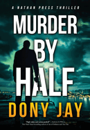 Murder by Half: A Nathan Press Thriller