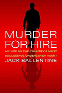 Murder for Hire: My Life as the Country's Most Successful Undercover Agent
