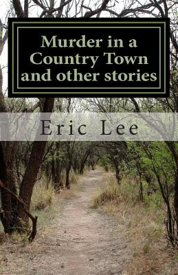 Murder in a Country Town and other stories - Lee, Eric