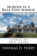 Murder in a Rear View Mirror: True Crime Stories