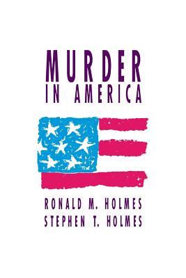 Murder in America - Holmes, Ronald M, and Holmes, Stephen T