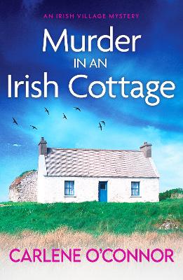 Murder in an Irish Cottage: A totally unputdownable Irish village mystery - O'Connor, Carlene