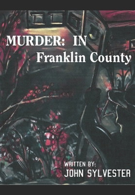 Murder: In Franklin County - Sylvester, John S, Sr.