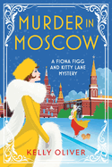 Murder in Moscow: A page-turning historical cozy mystery from Kelly Oliver