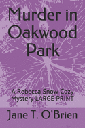 Murder in Oakwood Park: A Rebecca Snow Cozy Mystery LARGE PRINT