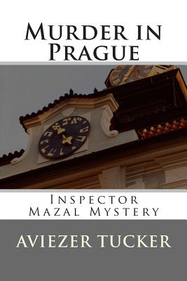 Murder in Prague: Inspector Mazal Mystery - Tucker, Aviezer