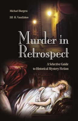 Murder in Retrospect: A Selective Guide to Historical Mystery Fiction - Burgess, Michael, and Vassilakos, Jill