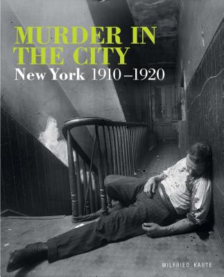 Murder in the City: New York, 1910-1920 - Kaute, Wilfried