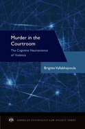 Murder in the Courtroom: The Cognitive Neuroscience of Violence