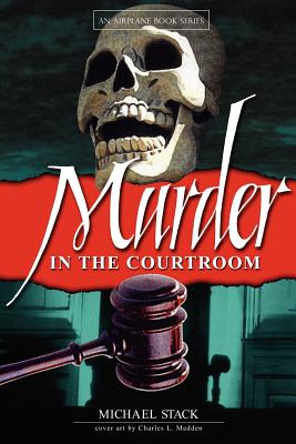 Murder in the Courtroom - Stack, Michael