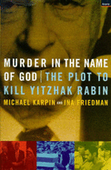 Murder in the Name of God: The Plot to Kill Yitzhak Rabin - Karpin, Michael, and Friedman, Ina