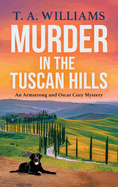 Murder in the Tuscan Hills: It's murder in paradise! A BRAND NEW brilliant cozy mystery from bestseller T A Williams for 2025