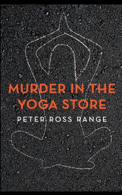 Murder In The Yoga Store: The True Story of the Lululemon Killing - Range, Peter Ross