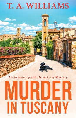 Murder in Tuscany: The start of a page-turning cozy mystery series from T A Williams - T A Williams