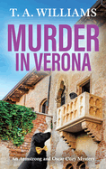 Murder in Verona: It's murder in paradise! A BRAND NEW page-turning cozy mystery from T A Williams for 2024