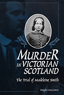 Murder in Victorian Scotland: The Trial of Madeleine Smith