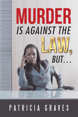 Murder Is against the Law, but ... - Graves, Patricia