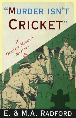 Murder Isn't Cricket: A Doctor Manson Mystery - Radford, E.