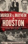 Murder & Mayhem in Houston: Historic Bayou City Crime