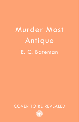 Murder Most Antique - Bateman, E. C.