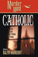 Murder Most Catholic: Divine Tales of Profane Crimes