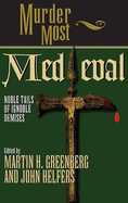 Murder Most Medieval: Noble Tales of Ignoble Demises