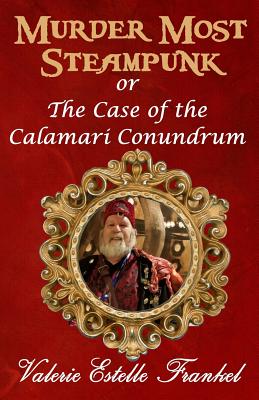 Murder Most Steampunk: or the Case of the Calamari Conundrum - Frankel, Valerie Estelle