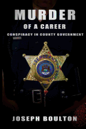 Murder of a Career: If You Only Knew.....Conspiracy in County Government