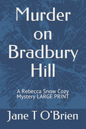 Murder on Bradbury Hill: A Rebecca Snow Cozy Mystery LARGE PRINT