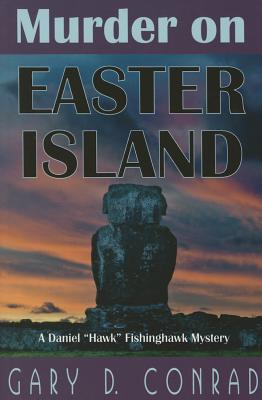 Murder on Easter Island: A Daniel "Hawk" Fishinghawk Mystery - Conrad, Gary D