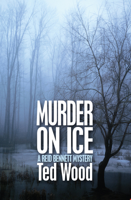 Murder on Ice: A Reid Bennett Mystery - Wood, Ted
