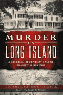 Murder on Long Island: A 19th Century Tale of Tragedy & Revenge