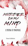 Murder on my Mind: A Memoir of Menopause