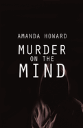 Murder on the Mind: An Insight into the Minds of Serial Killers and Their Crimes