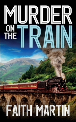 MURDER ON THE TRAIN a gripping crime mystery full of twists - Martin, Faith