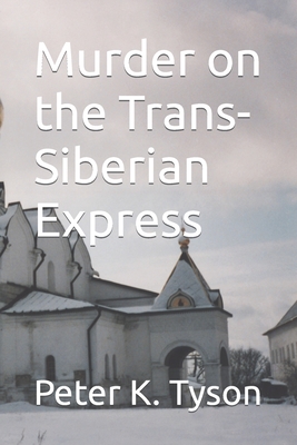 Murder on the Trans-Siberian Express - Tyson, Peter K
