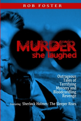 Murder She Laughed: Outrageous Tales of Terrifying Mystery and Bloodcurdling Revenge - Foster, Rob