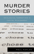 Murder Stories: Ideological Narratives in Capital Punishment