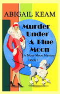 Murder Under A Blue Moon: A 1930s Mona Moon Mystery Book 1