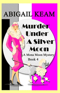 Murder Under A Silver Moon: A Mona Moon Mystery