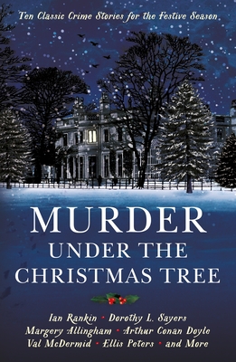 Murder under the Christmas Tree: Ten Classic Crime Stories for the Festive Season - Gayford, Cecily (Editor), and Doyle, Arthur Conan (Contributions by), and Sayers, Dorothy L (Contributions by)